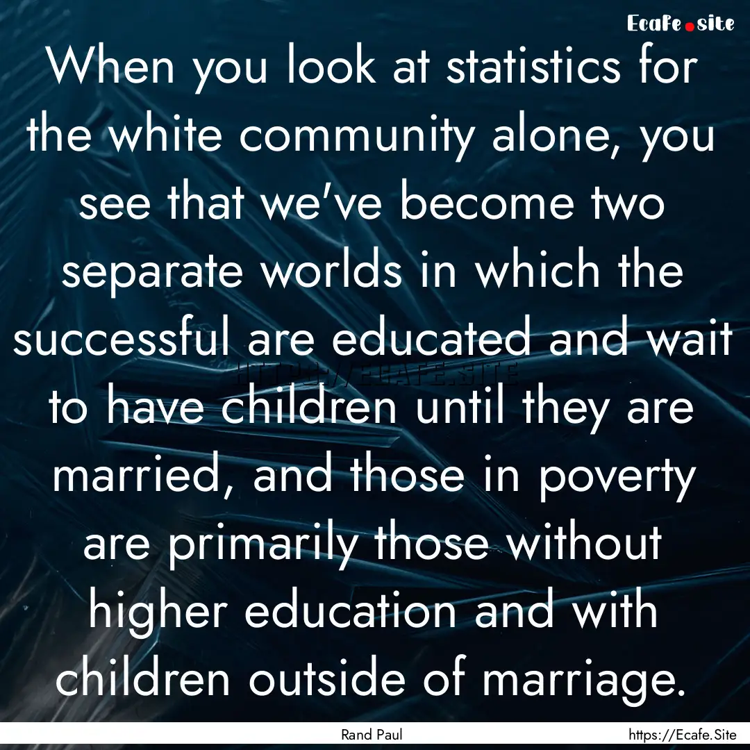 When you look at statistics for the white.... : Quote by Rand Paul