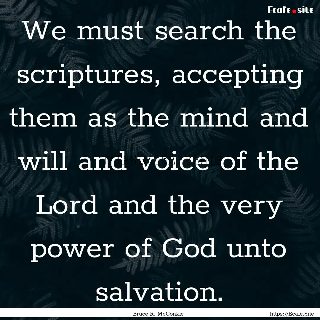 We must search the scriptures, accepting.... : Quote by Bruce R. McConkie