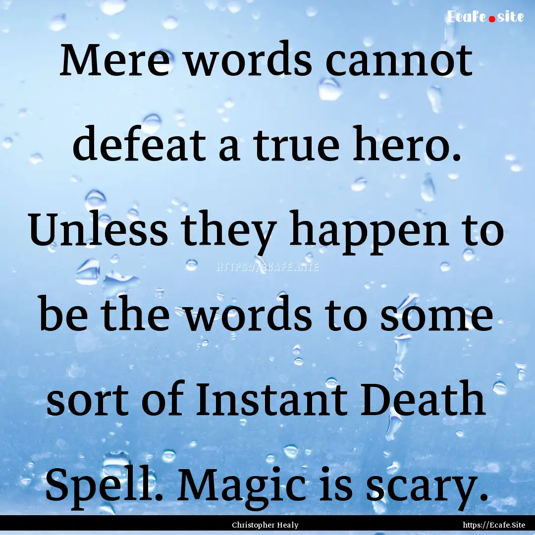 Mere words cannot defeat a true hero. Unless.... : Quote by Christopher Healy