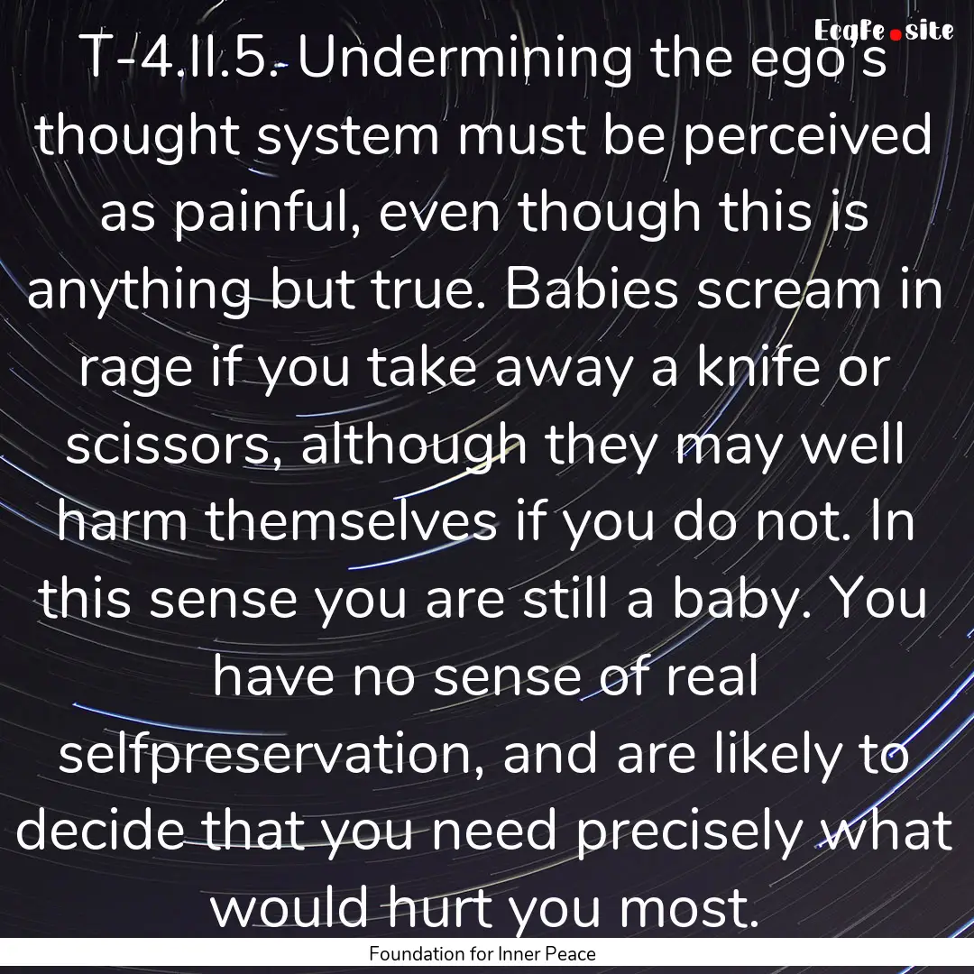 T-4.II.5. Undermining the ego’s thought.... : Quote by Foundation for Inner Peace