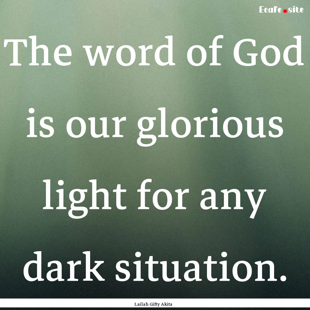 The word of God is our glorious light for.... : Quote by Lailah Gifty Akita