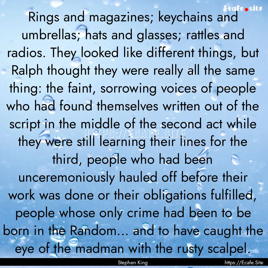 Rings and magazines; keychains and umbrellas;.... : Quote by Stephen King