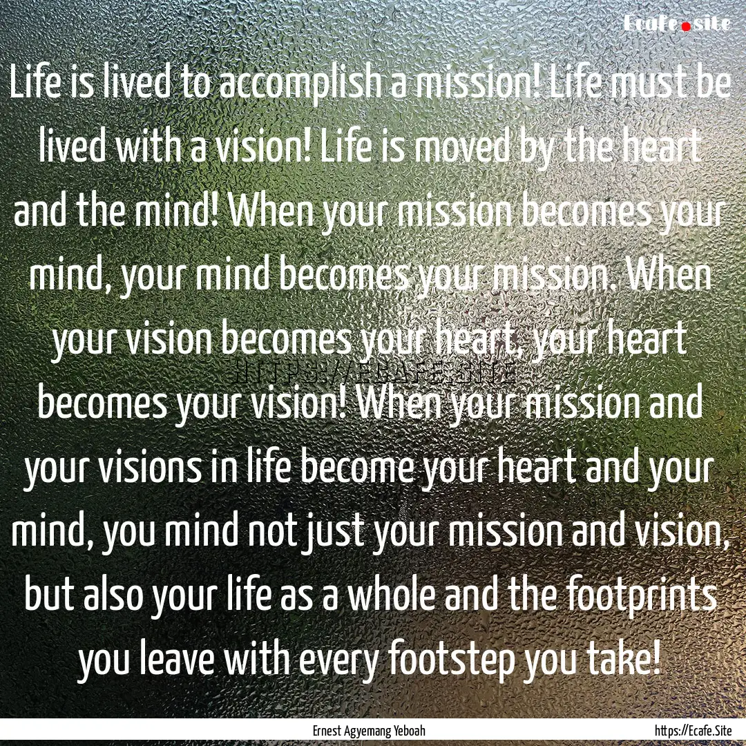 Life is lived to accomplish a mission! Life.... : Quote by Ernest Agyemang Yeboah