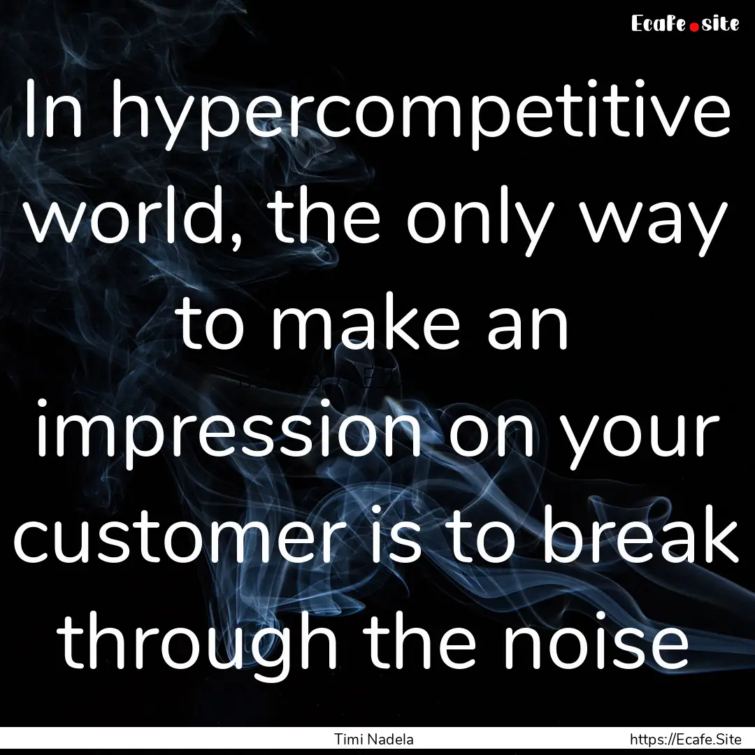 In hypercompetitive world, the only way to.... : Quote by Timi Nadela