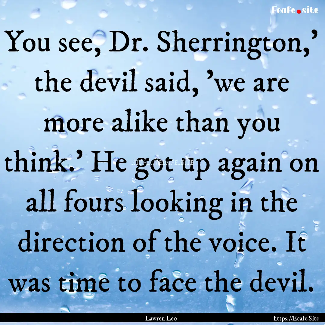 You see, Dr. Sherrington,' the devil said,.... : Quote by Lawren Leo