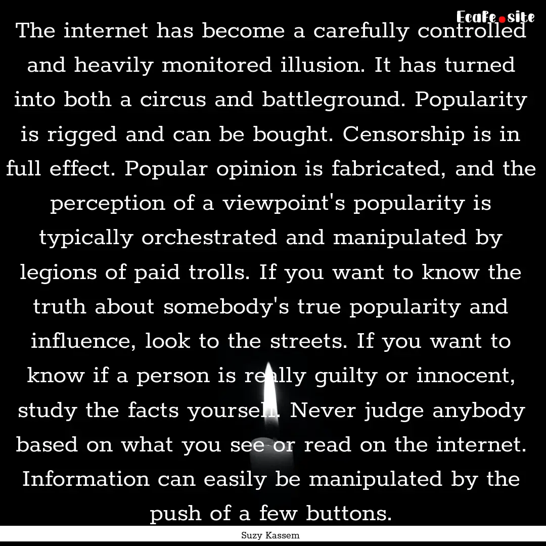 The internet has become a carefully controlled.... : Quote by Suzy Kassem