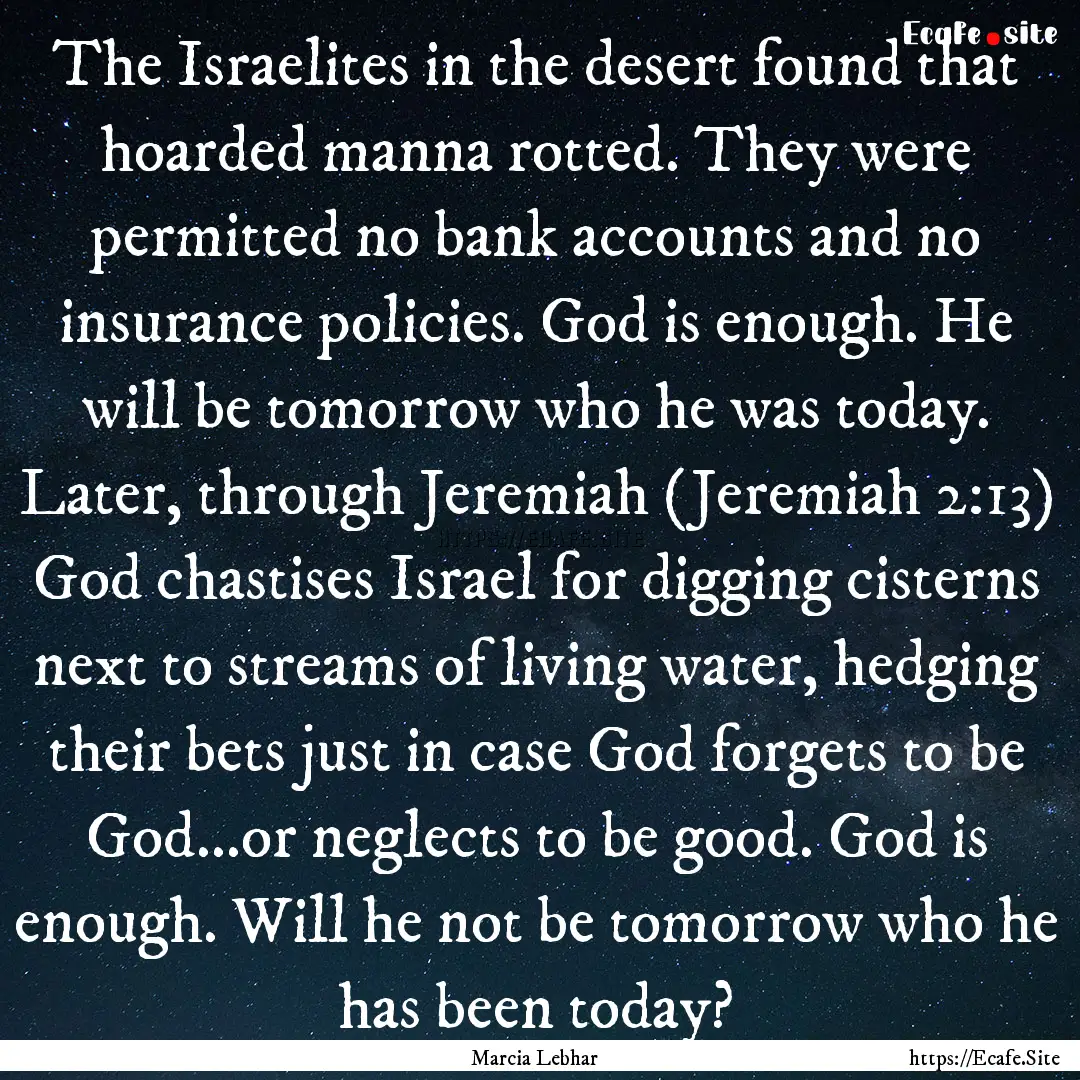 The Israelites in the desert found that hoarded.... : Quote by Marcia Lebhar