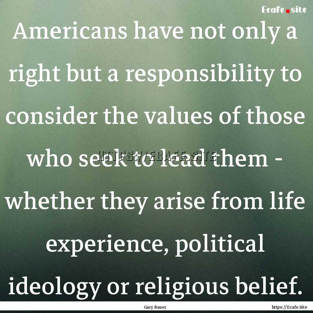 Americans have not only a right but a responsibility.... : Quote by Gary Bauer