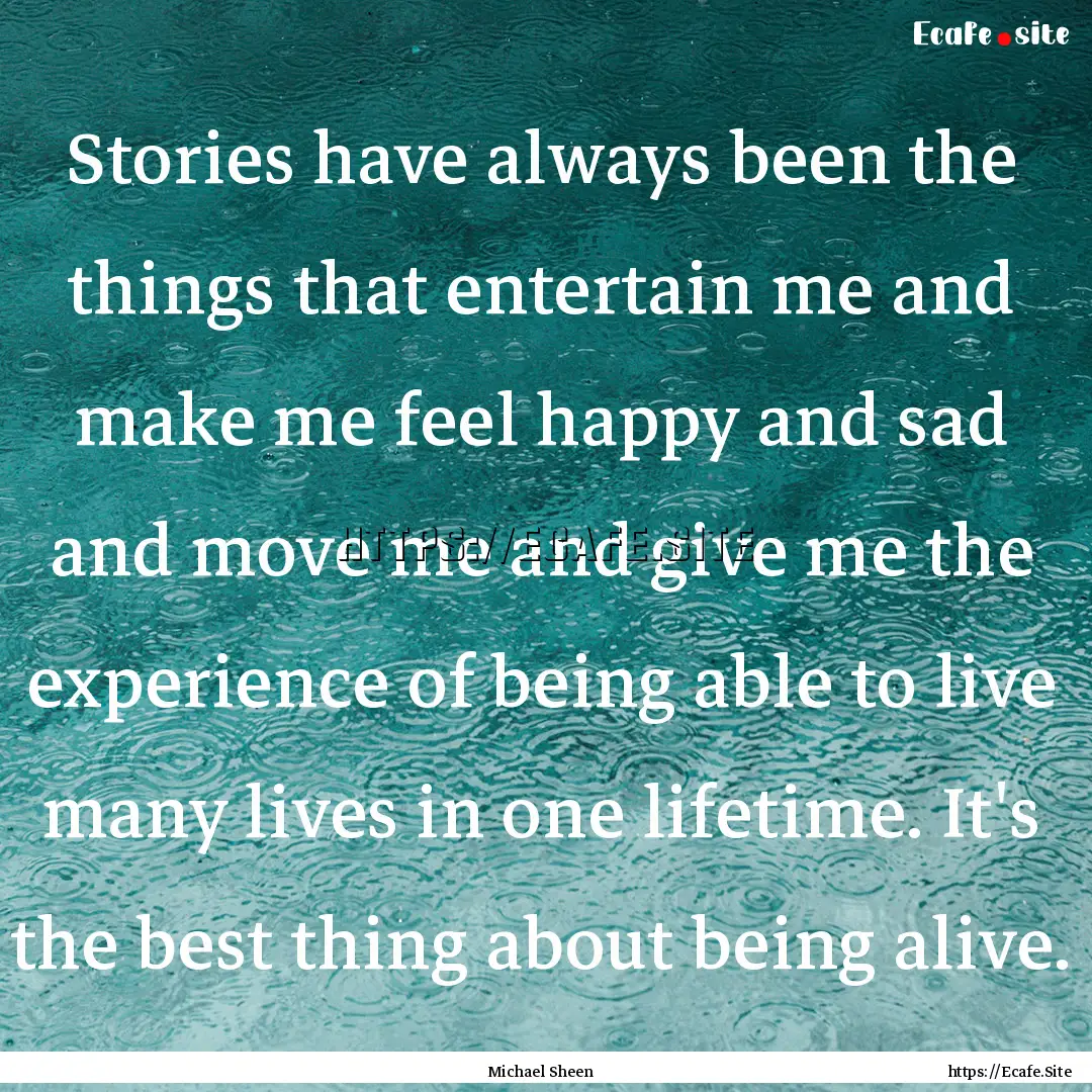 Stories have always been the things that.... : Quote by Michael Sheen