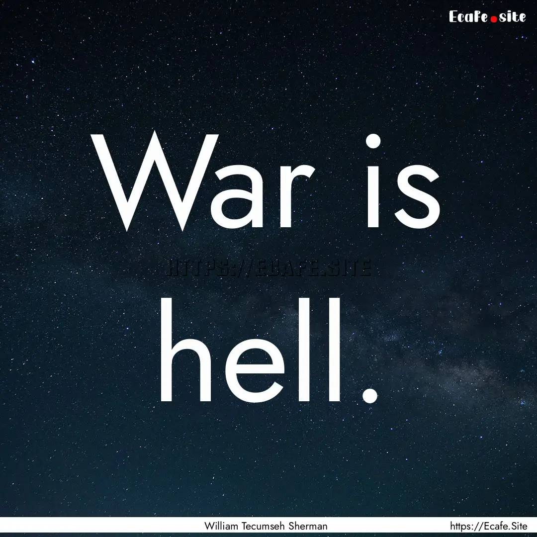 War is hell. : Quote by William Tecumseh Sherman