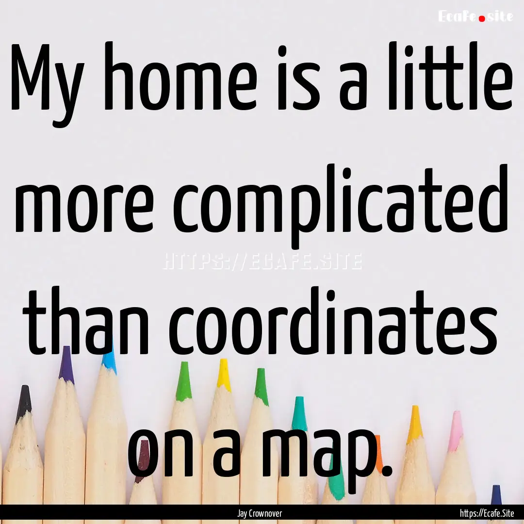 My home is a little more complicated than.... : Quote by Jay Crownover