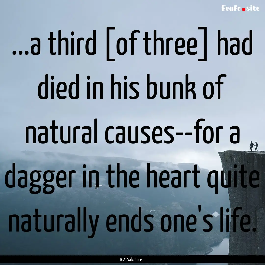 ...a third [of three] had died in his bunk.... : Quote by R.A. Salvatore