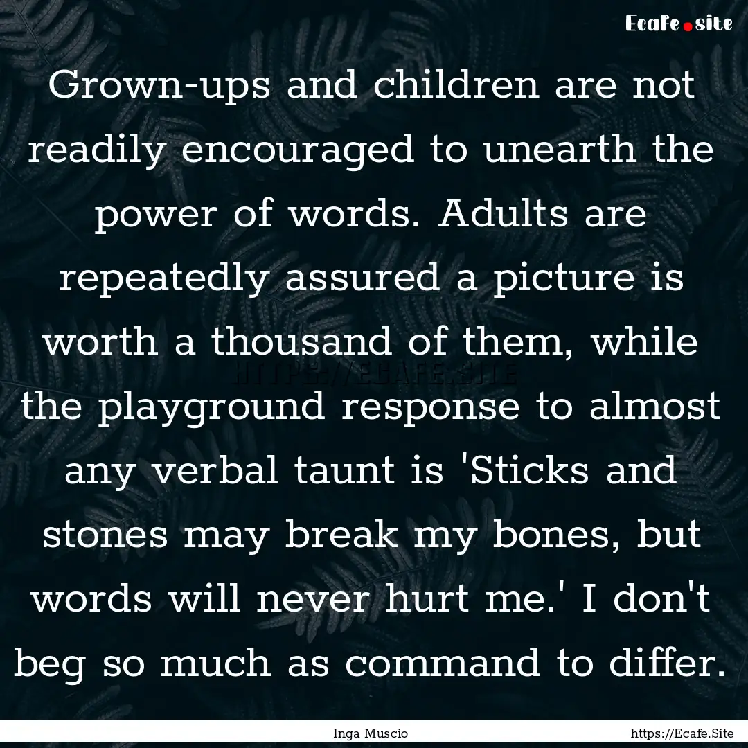 Grown-ups and children are not readily encouraged.... : Quote by Inga Muscio