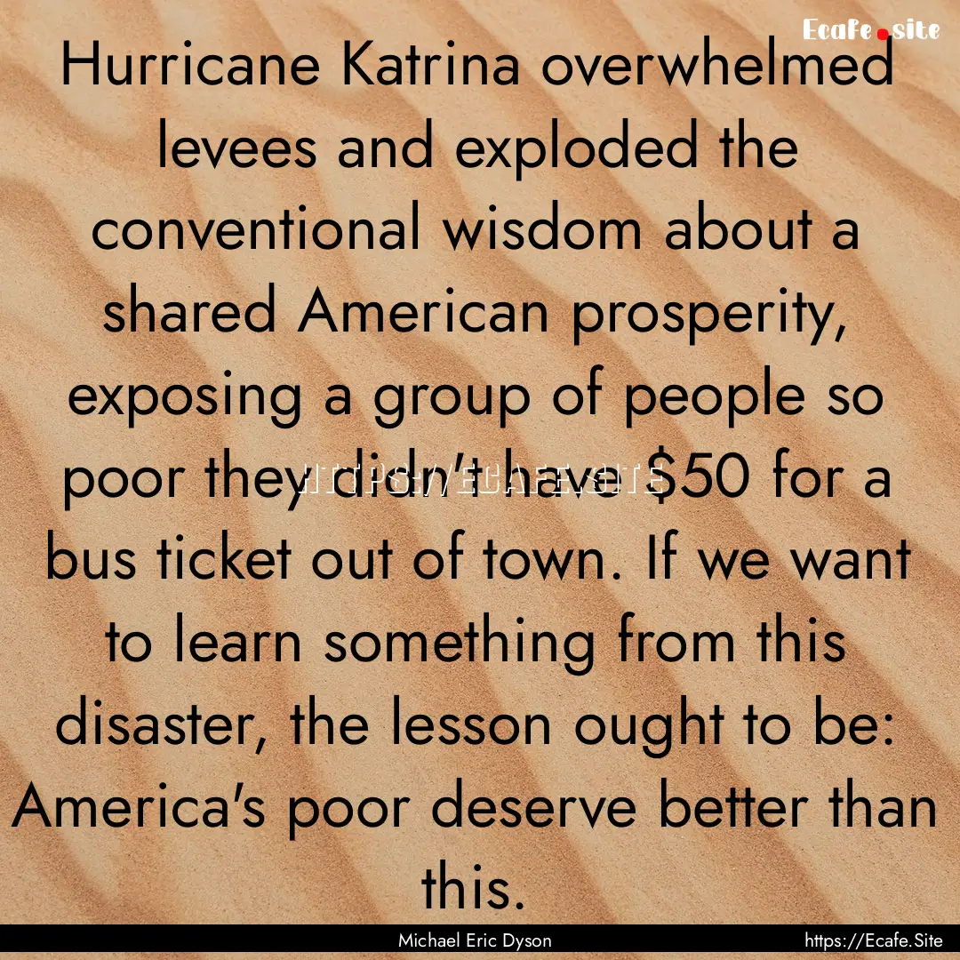 Hurricane Katrina overwhelmed levees and.... : Quote by Michael Eric Dyson