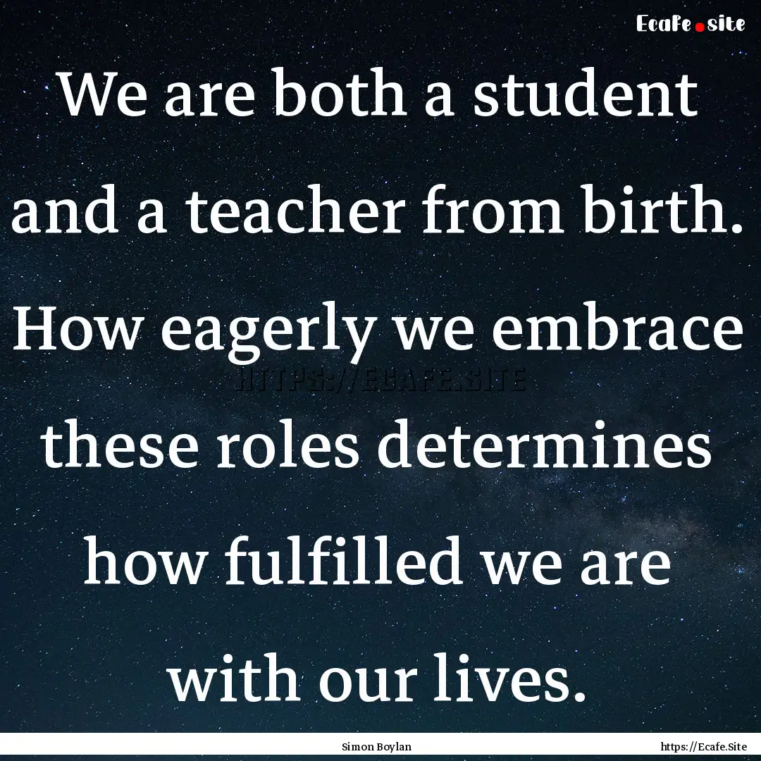 We are both a student and a teacher from.... : Quote by Simon Boylan