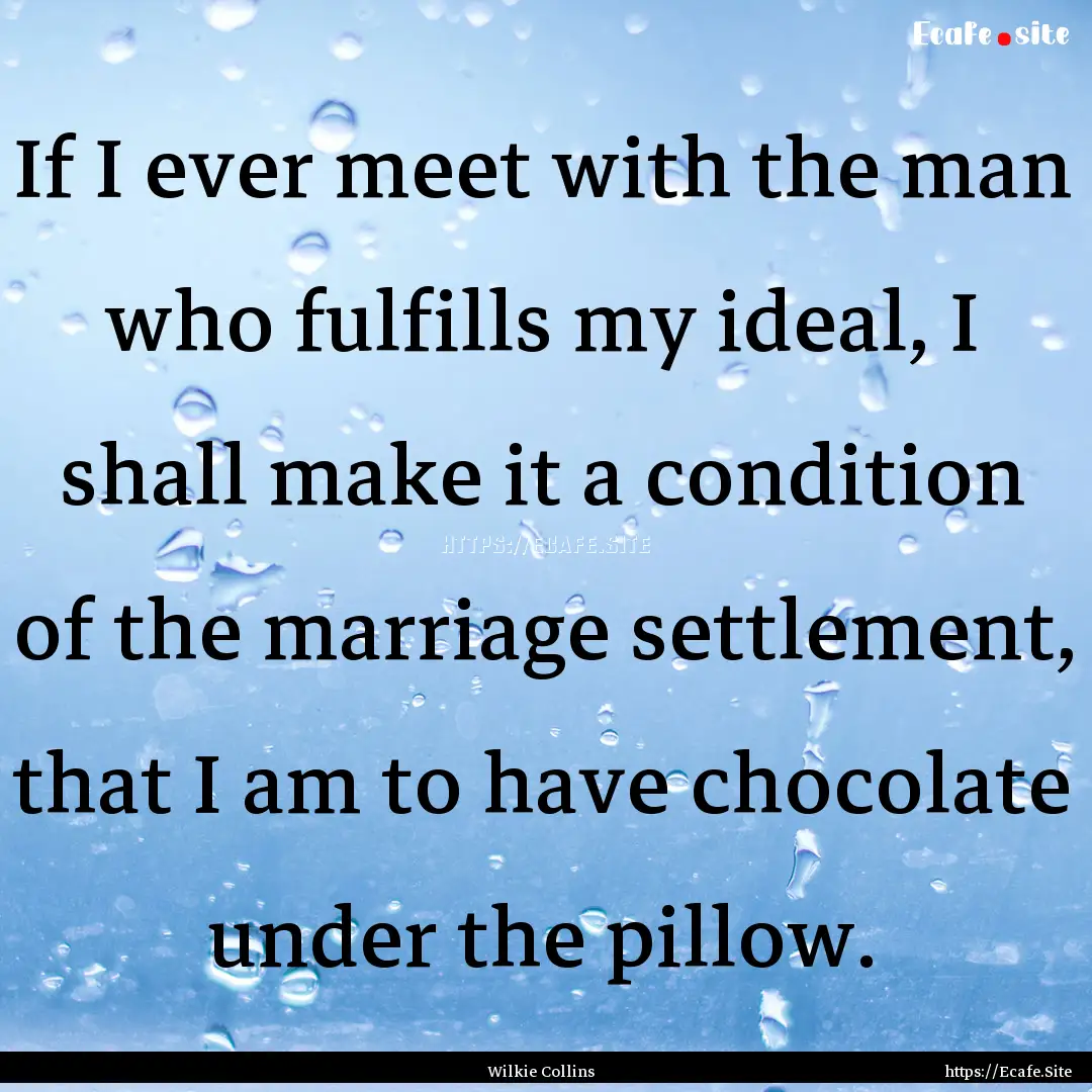 If I ever meet with the man who fulfills.... : Quote by Wilkie Collins