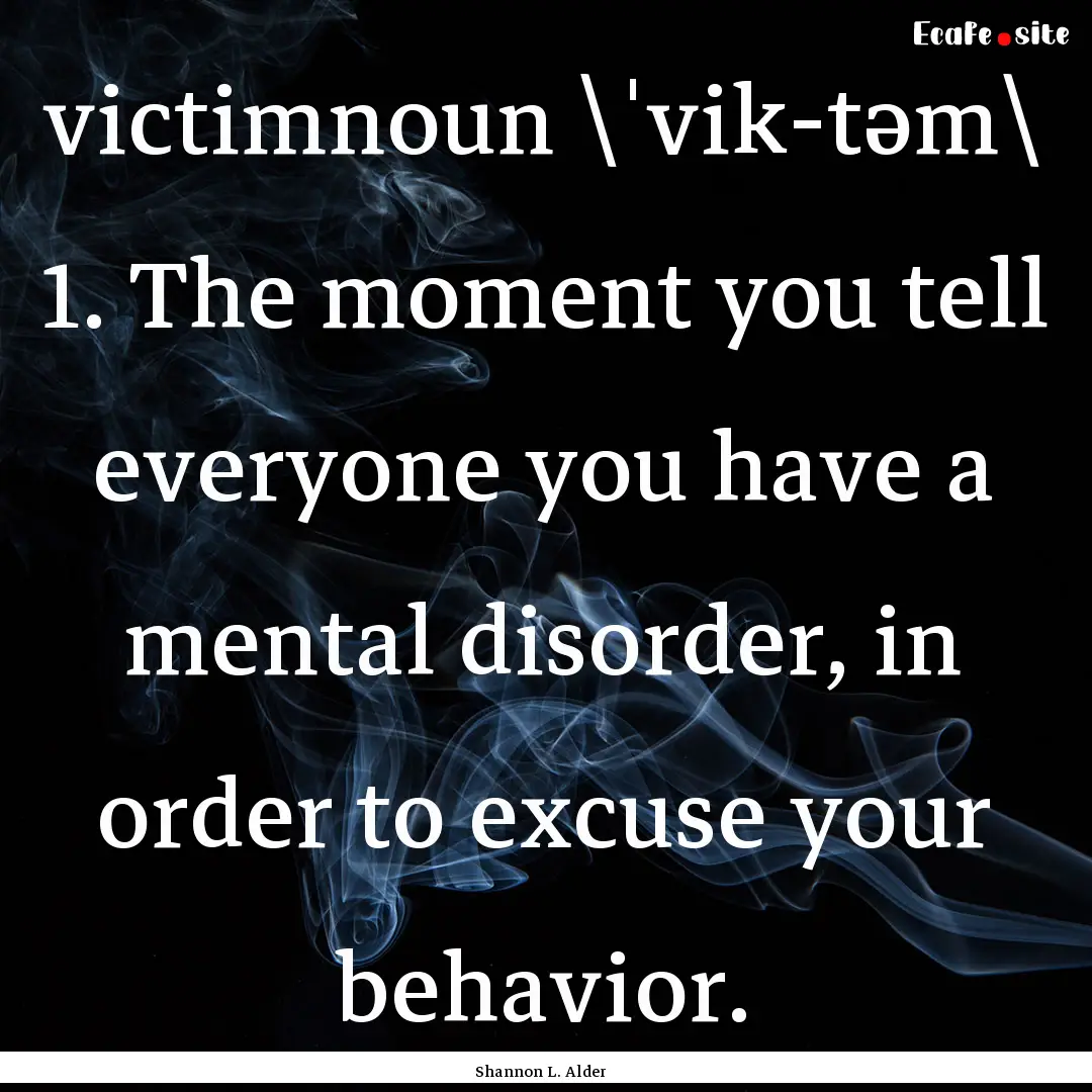 victimnoun \ˈvik-təm\ 1. The moment you.... : Quote by Shannon L. Alder