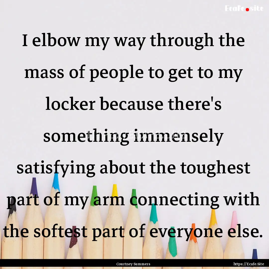 I elbow my way through the mass of people.... : Quote by Courtney Summers