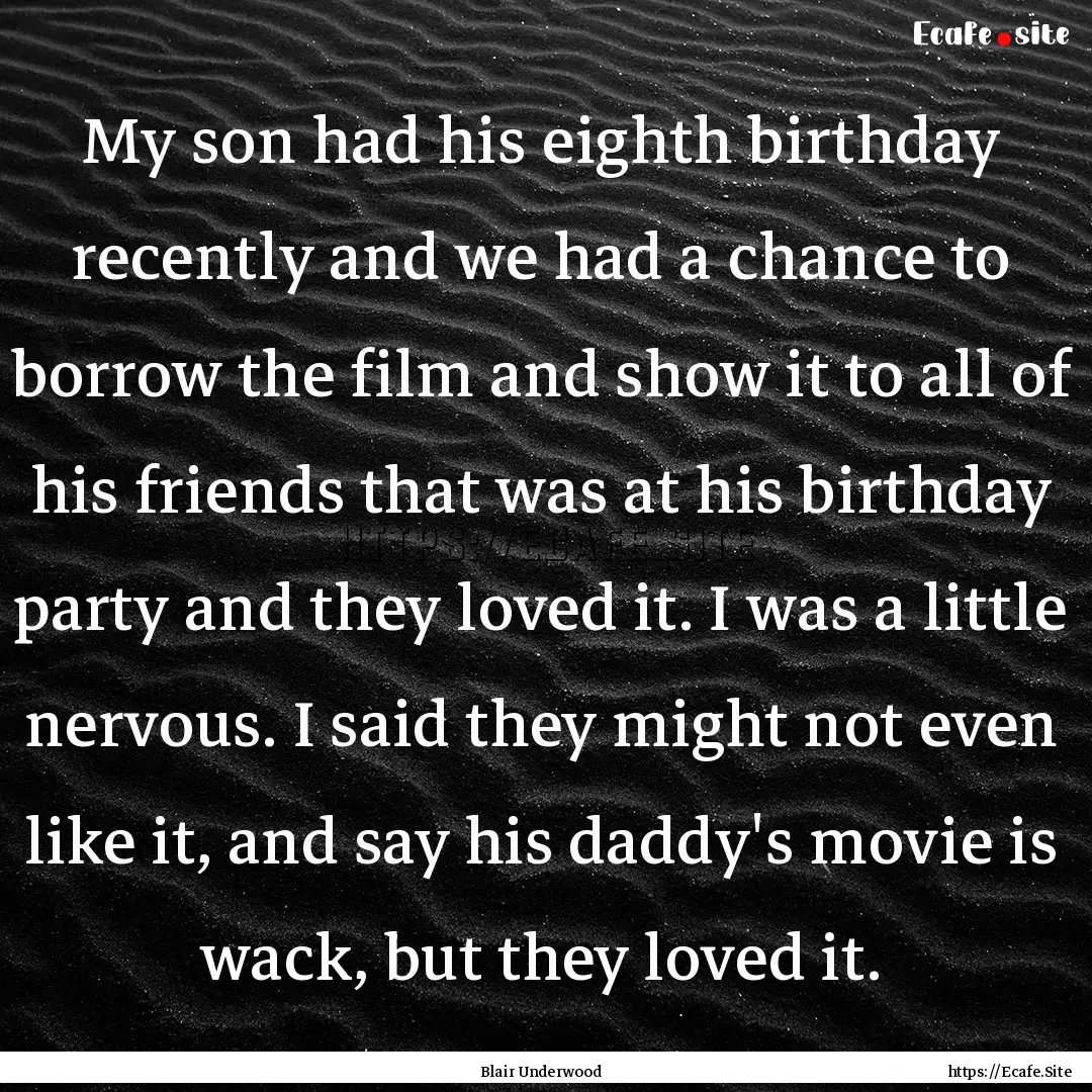 My son had his eighth birthday recently and.... : Quote by Blair Underwood