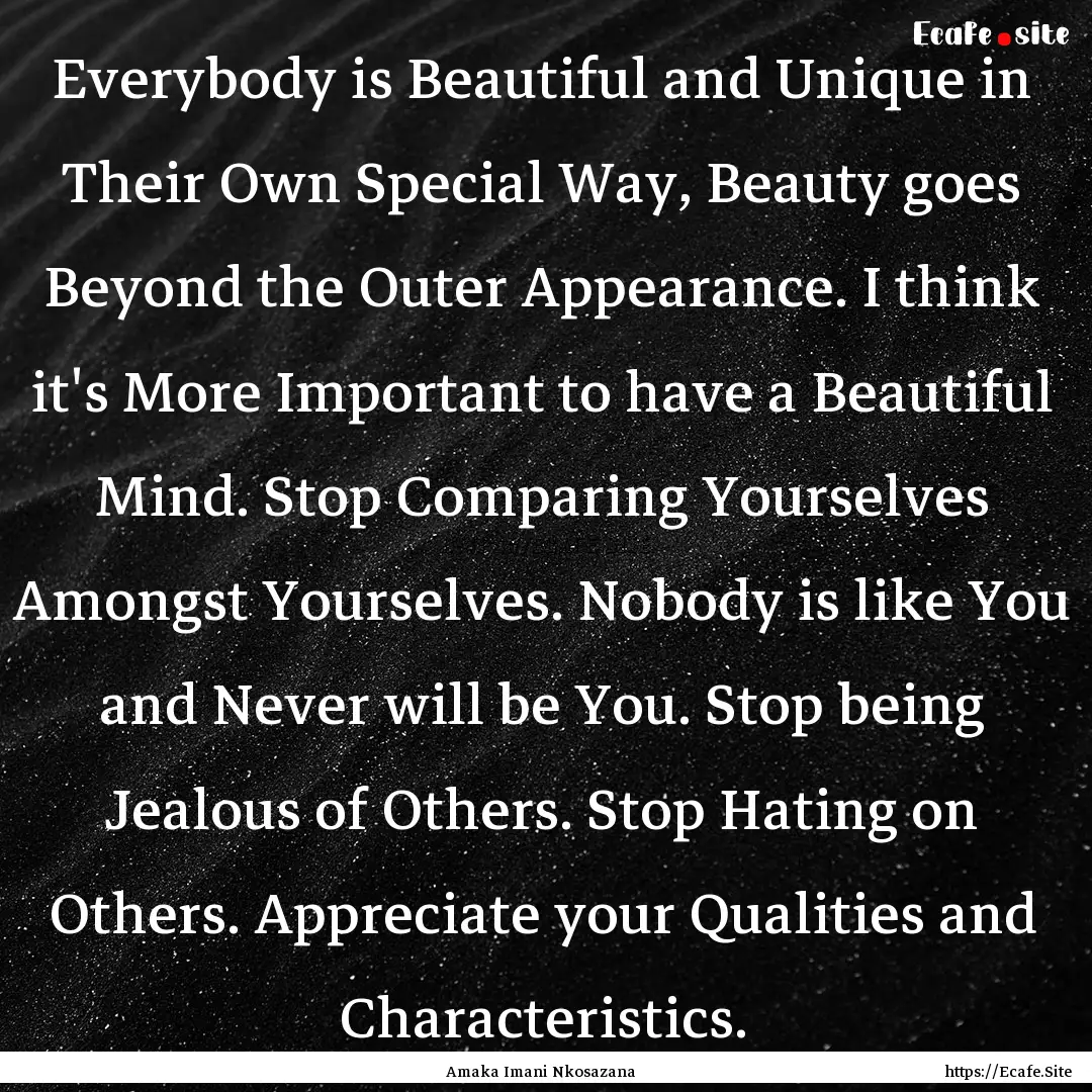 Everybody is Beautiful and Unique in Their.... : Quote by Amaka Imani Nkosazana