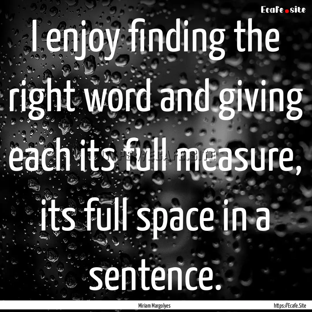 I enjoy finding the right word and giving.... : Quote by Miriam Margolyes