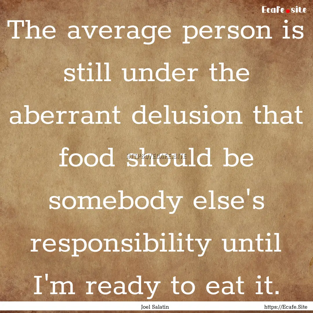 The average person is still under the aberrant.... : Quote by Joel Salatin