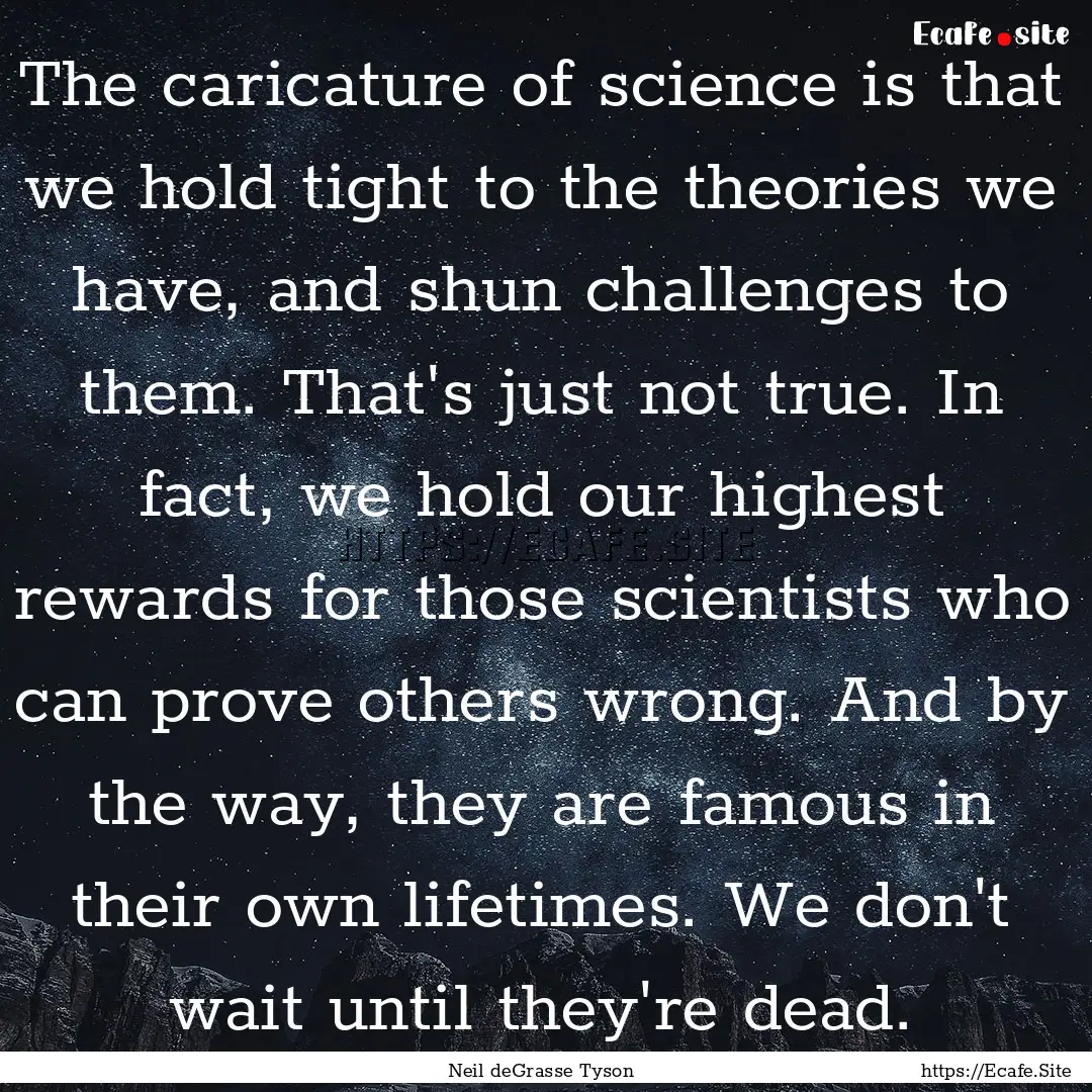 The caricature of science is that we hold.... : Quote by Neil deGrasse Tyson