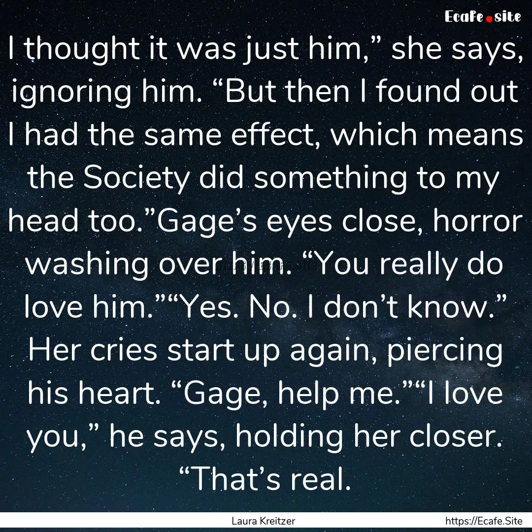 I thought it was just him,” she says, ignoring.... : Quote by Laura Kreitzer