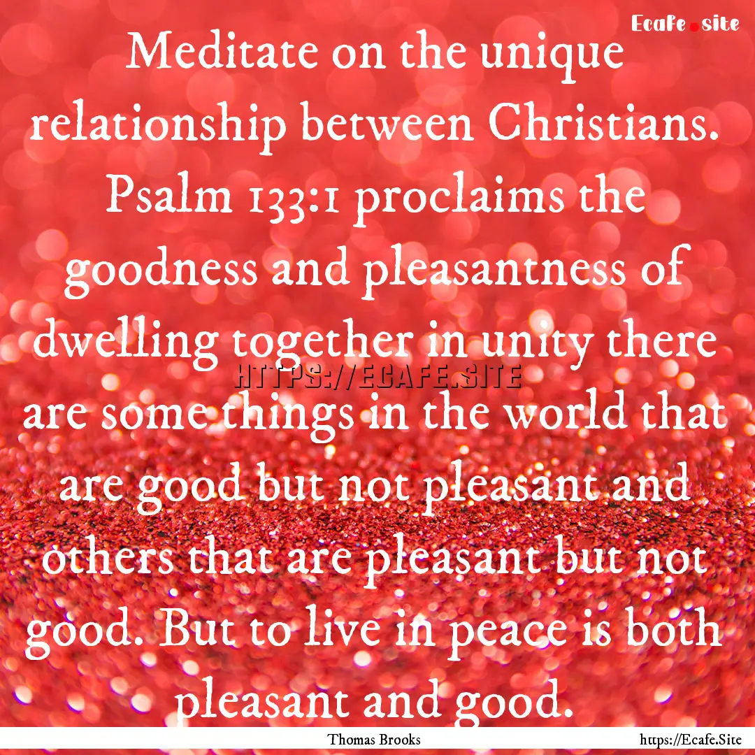 Meditate on the unique relationship between.... : Quote by Thomas Brooks