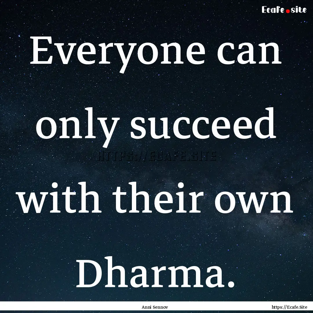 Everyone can only succeed with their own.... : Quote by Anni Sennov