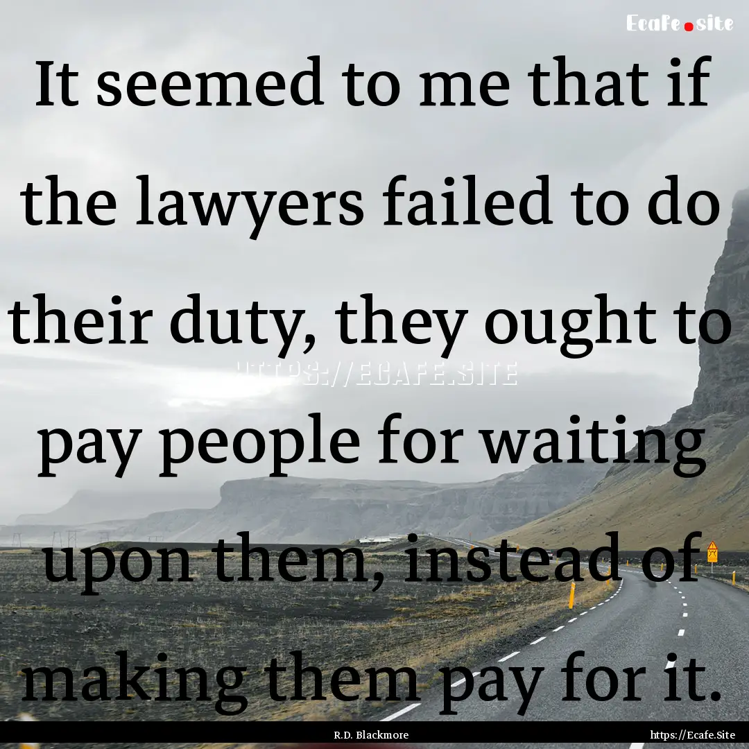 It seemed to me that if the lawyers failed.... : Quote by R.D. Blackmore