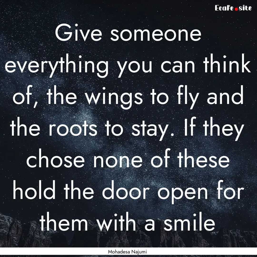 Give someone everything you can think of,.... : Quote by Mohadesa Najumi