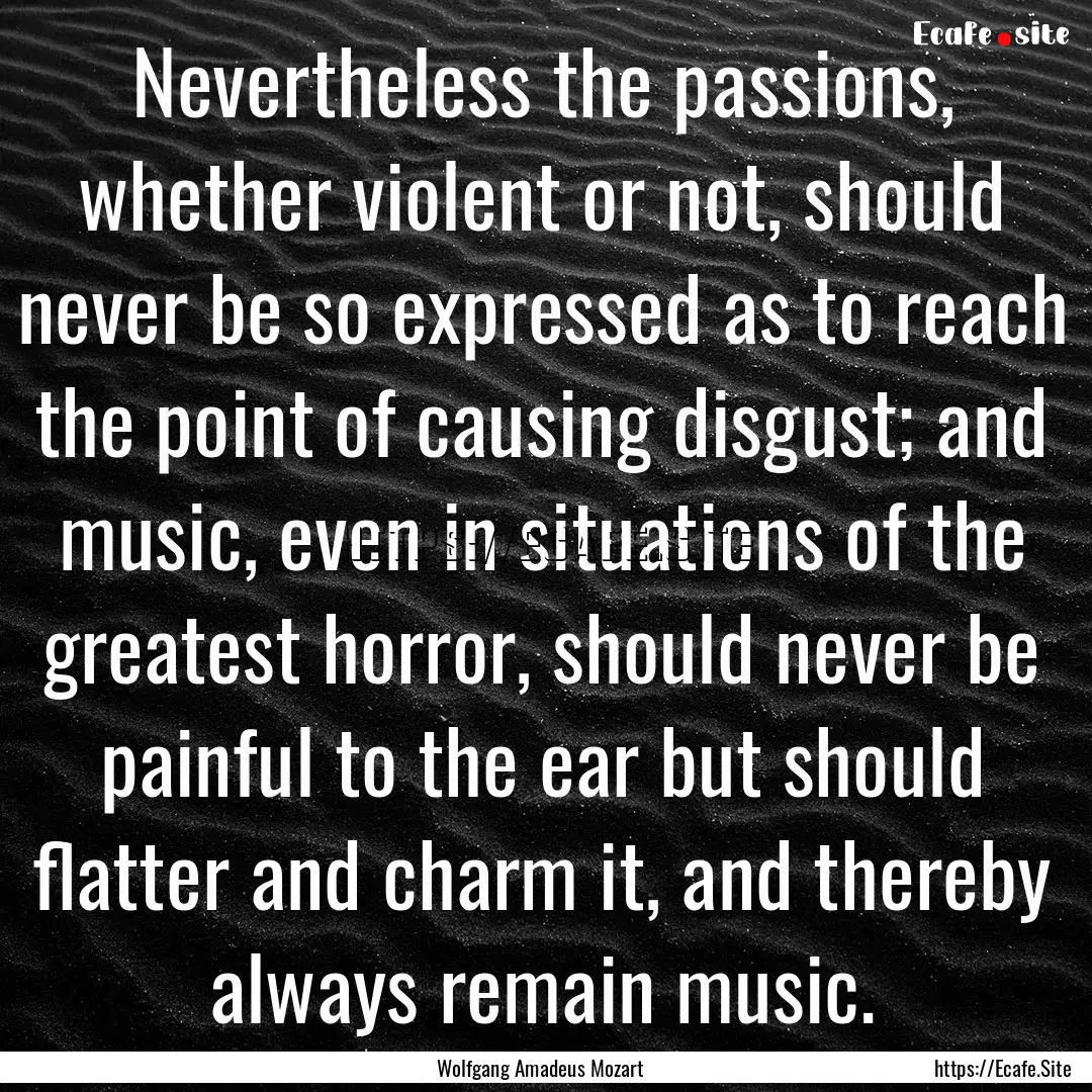 Nevertheless the passions, whether violent.... : Quote by Wolfgang Amadeus Mozart