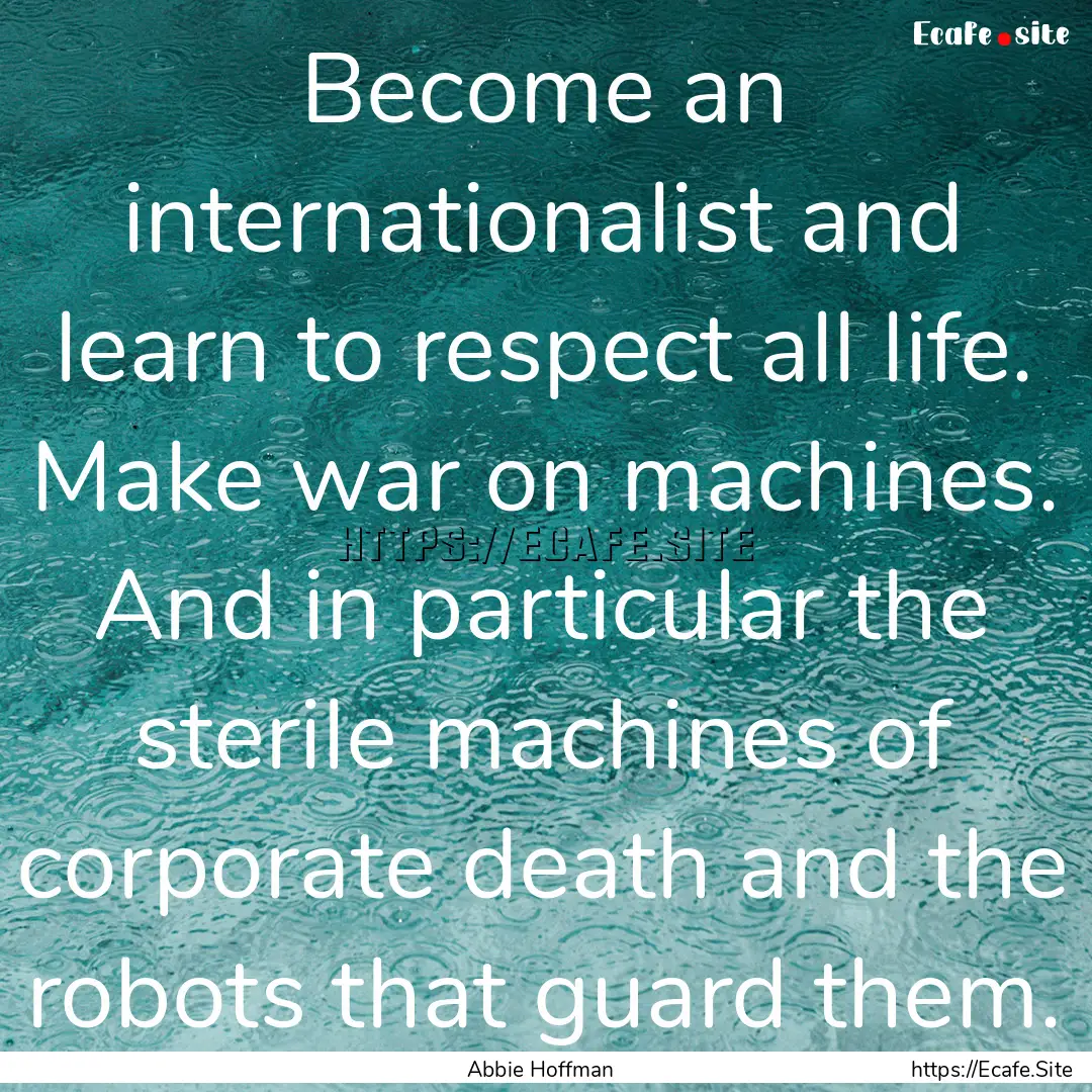 Become an internationalist and learn to respect.... : Quote by Abbie Hoffman