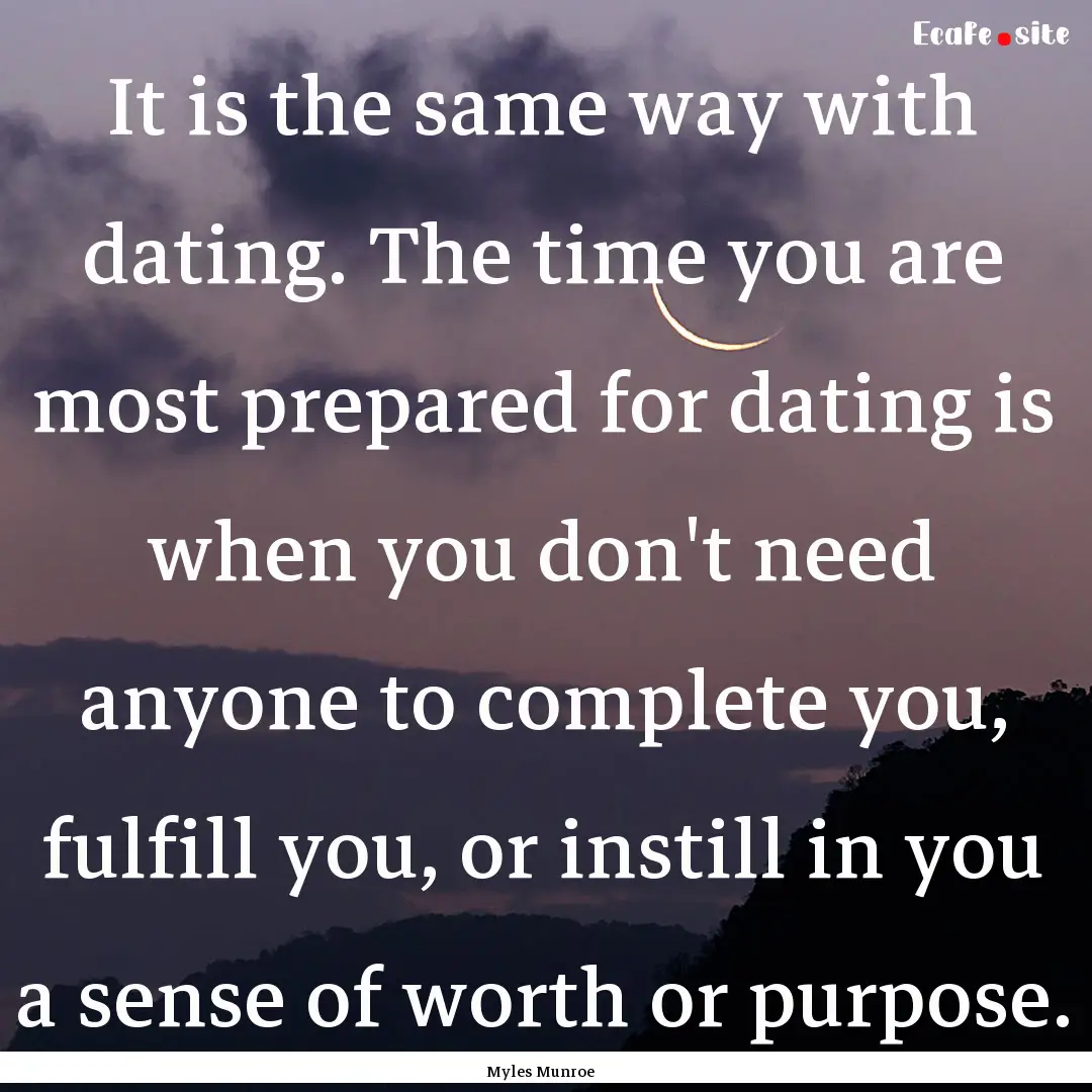 It is the same way with dating. The time.... : Quote by Myles Munroe