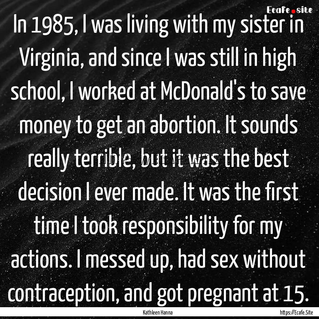 In 1985, I was living with my sister in Virginia,.... : Quote by Kathleen Hanna