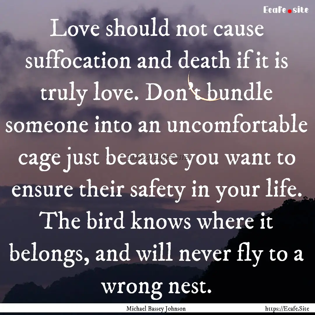 Love should not cause suffocation and death.... : Quote by Michael Bassey Johnson