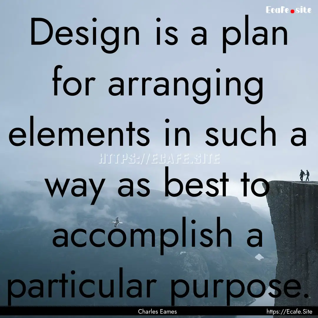 Design is a plan for arranging elements in.... : Quote by Charles Eames