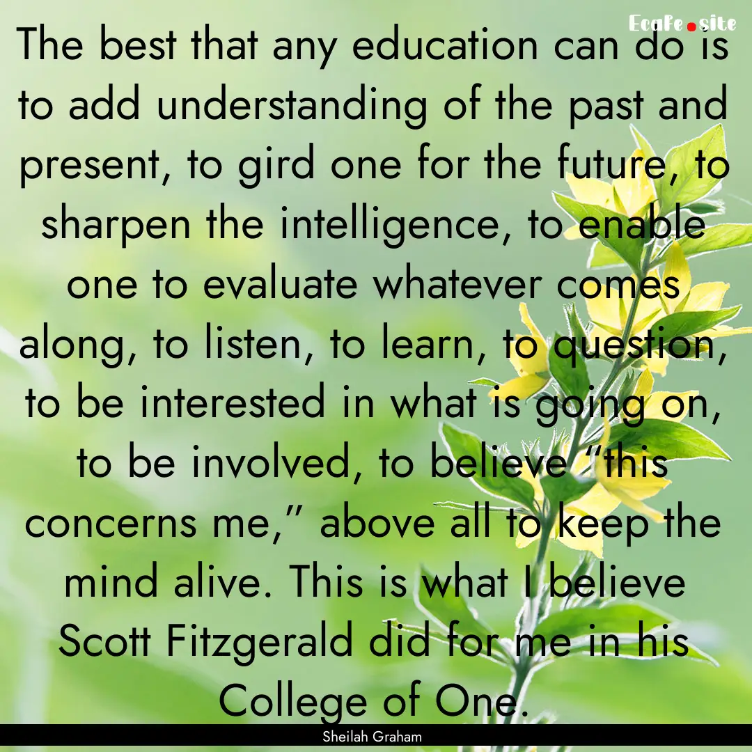 The best that any education can do is to.... : Quote by Sheilah Graham