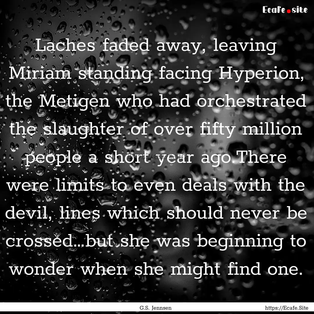 Laches faded away, leaving Miriam standing.... : Quote by G.S. Jennsen