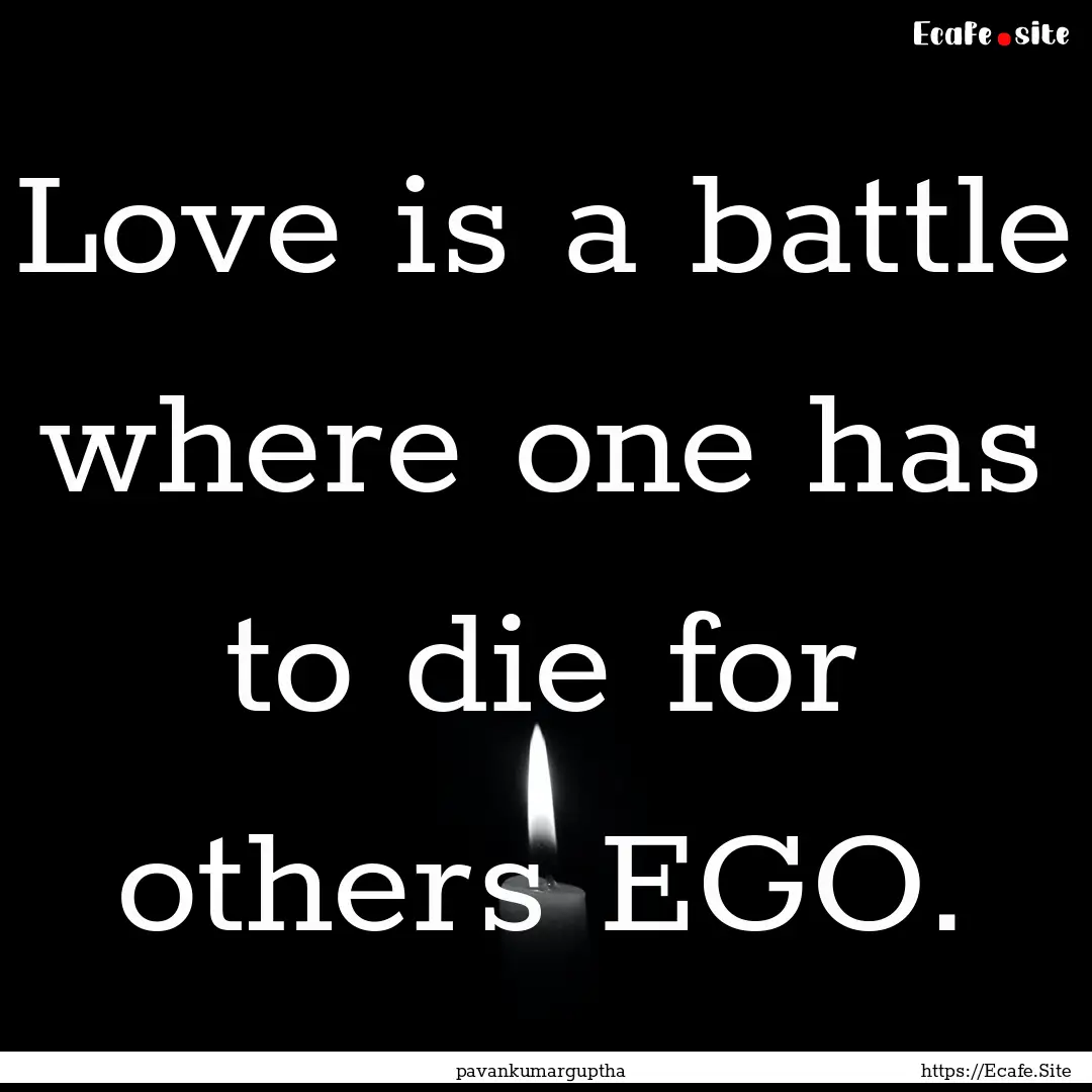 Love is a battle where one has to die for.... : Quote by pavankumarguptha