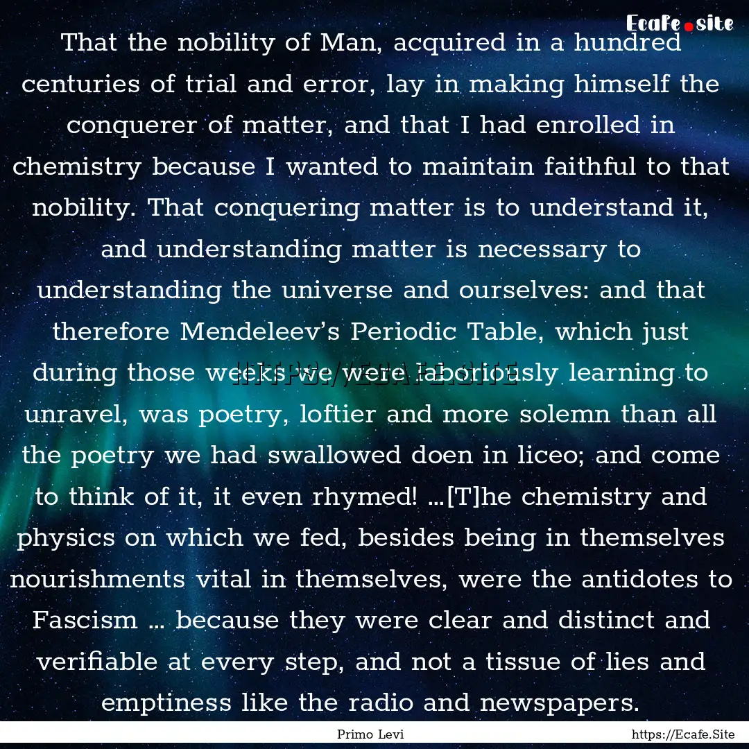 That the nobility of Man, acquired in a hundred.... : Quote by Primo Levi