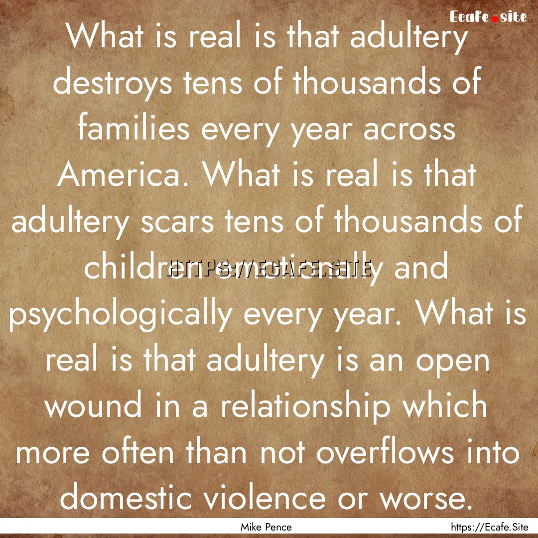 What is real is that adultery destroys tens.... : Quote by Mike Pence