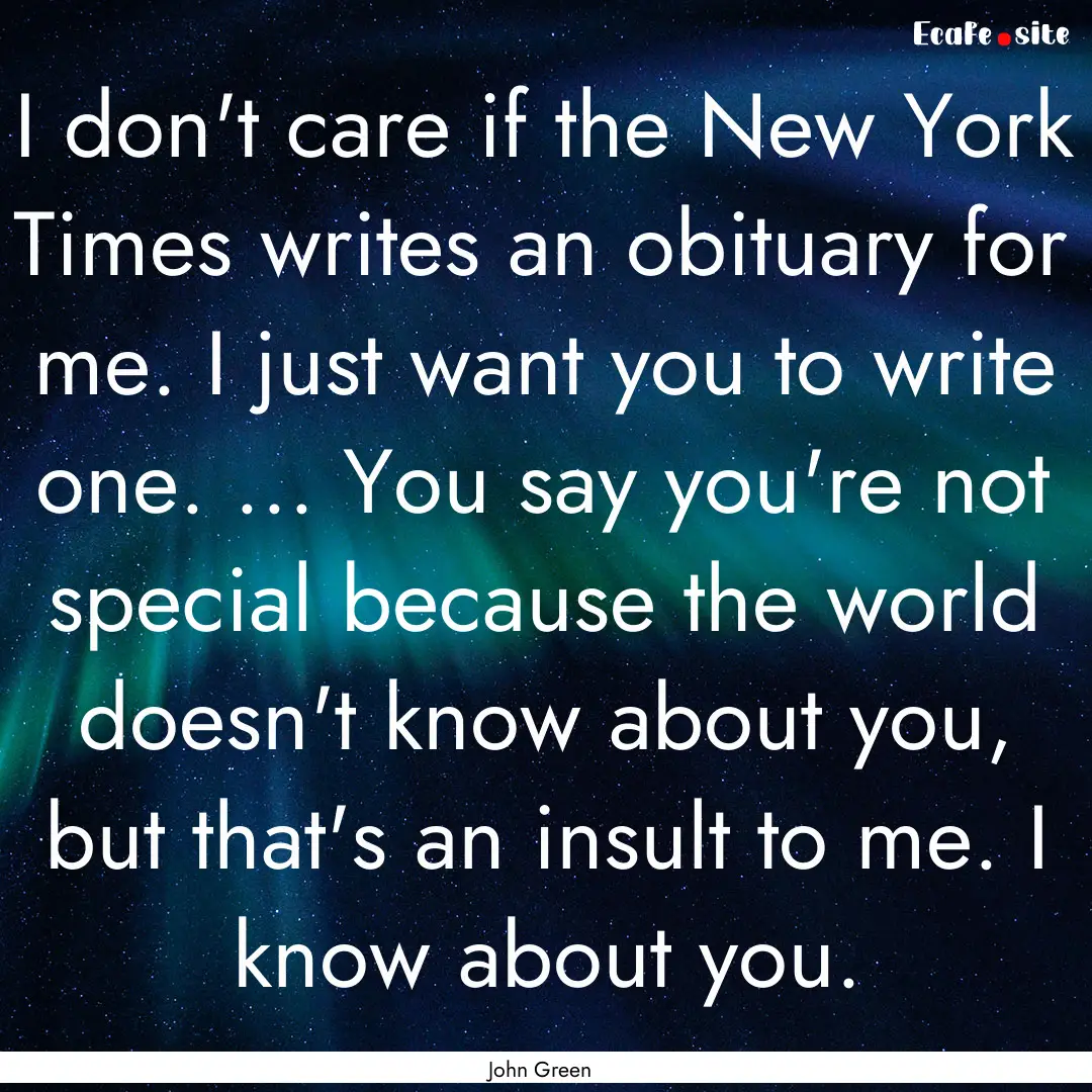 I don't care if the New York Times writes.... : Quote by John Green