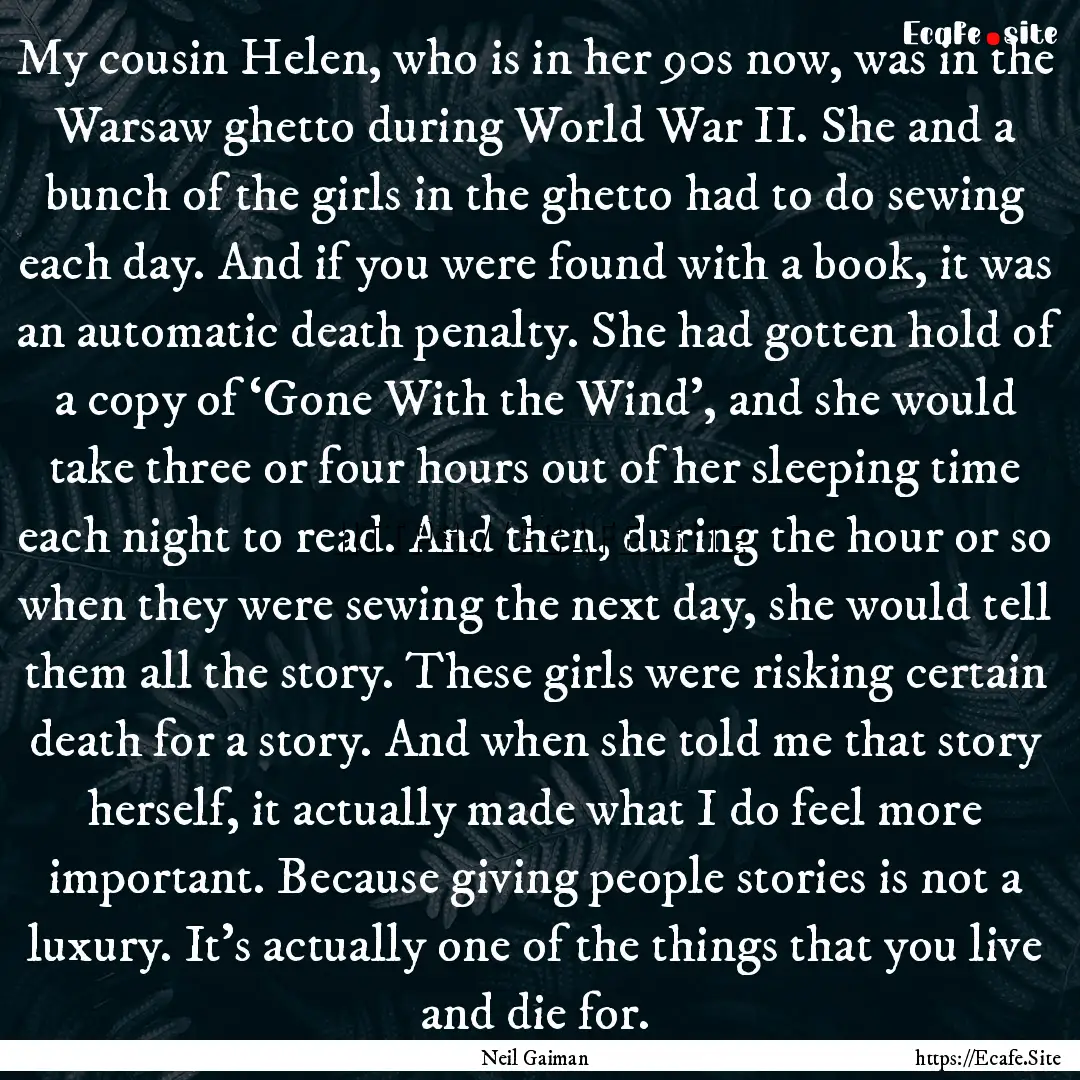 My cousin Helen, who is in her 90s now, was.... : Quote by Neil Gaiman