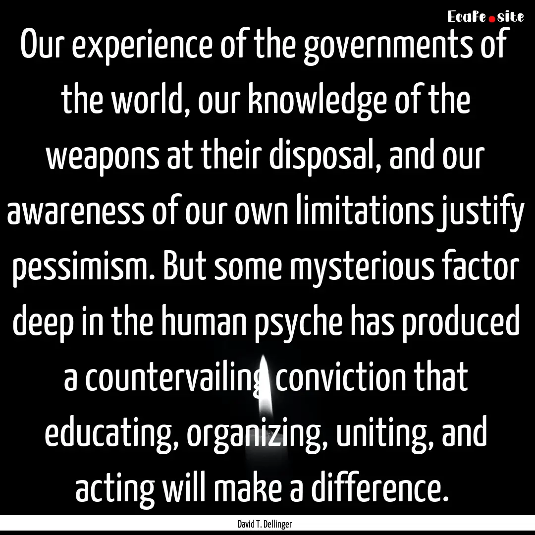 Our experience of the governments of the.... : Quote by David T. Dellinger