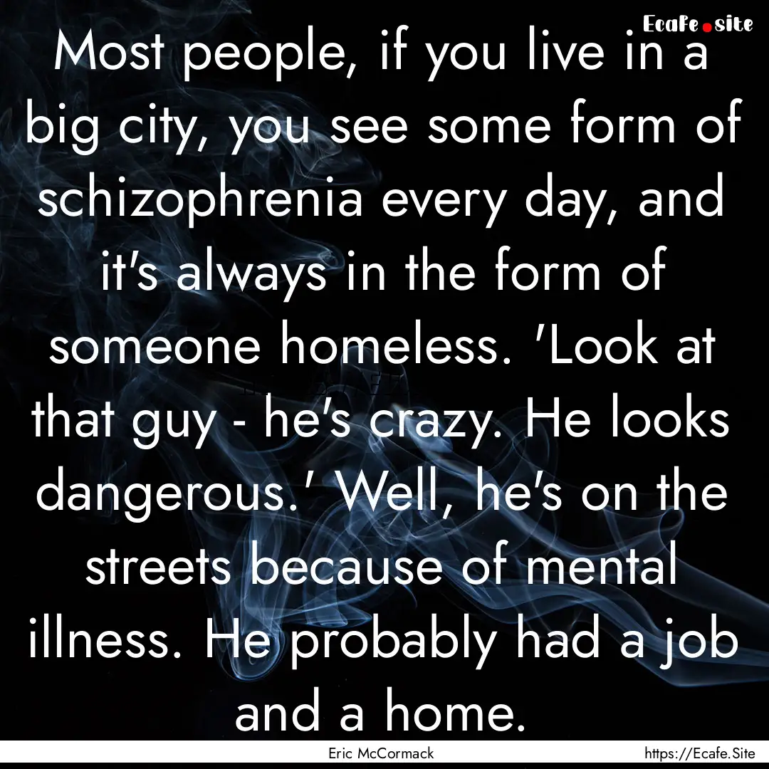 Most people, if you live in a big city, you.... : Quote by Eric McCormack