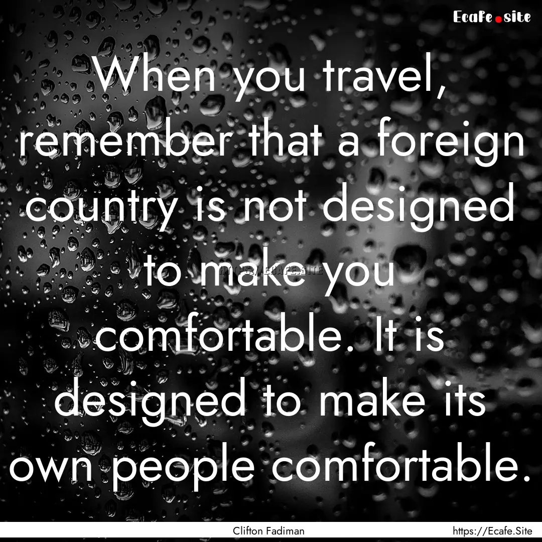 When you travel, remember that a foreign.... : Quote by Clifton Fadiman