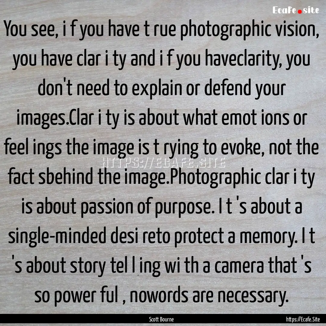 You see, i f you have t rue photographic.... : Quote by Scott Bourne