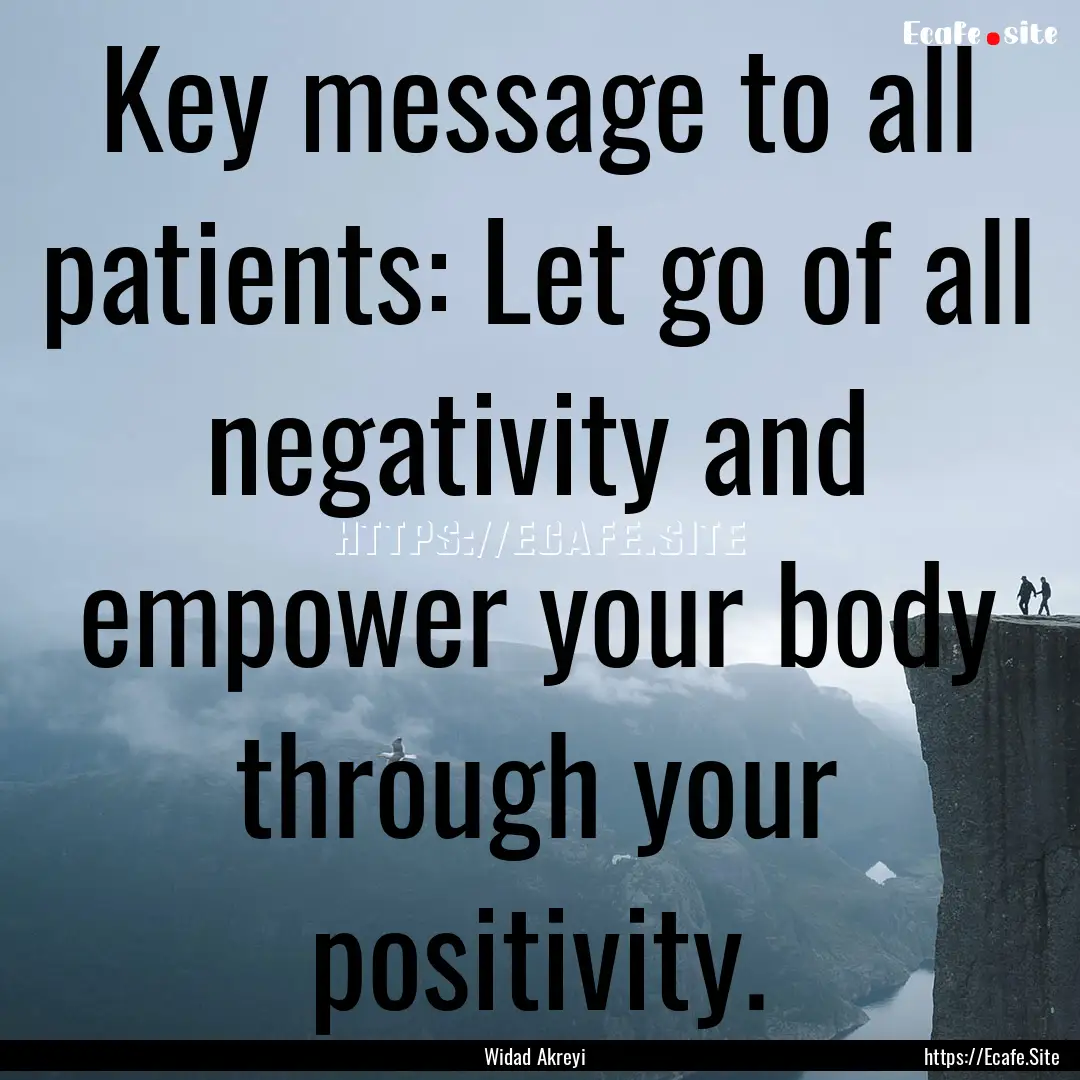 Key message to all patients: Let go of all.... : Quote by Widad Akreyi